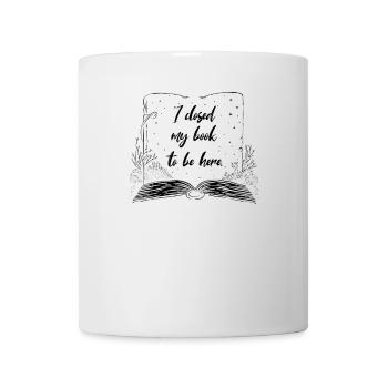 J’ai fermé mon livre pour être là Lesen Buchliebhaber - Mug blanc - blanc - Devant