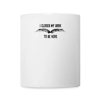 J’ai fermé mon livre pour être là Lesen Buchliebhaber - Mug blanc - blanc - Devant