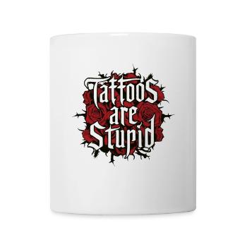 Funny Tattoos Are Stupid Sarcastic Inked Tattoed - Mug - white - Front