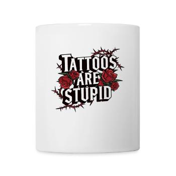 Funny Tattoos Are Stupid Sarcastic Inked Tattoed - Mug - white - Front