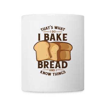 I Bake Bread And I Know Things Bread Dough Lover - Mug - white - Front