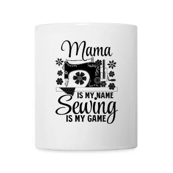 Mama is my name Sewing is my game - Mama Sewing - Tasse - Weiß - Vorne