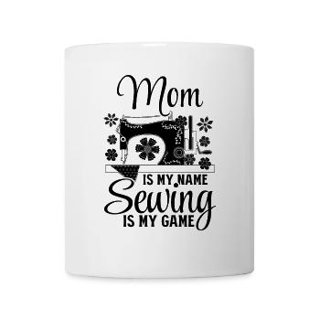 Mom is my name Sewing is my game - Mama Sewing - Tasse - Weiß - Vorne