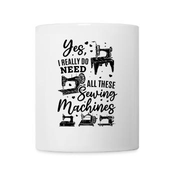 I Really Do Need All These Sewing Machines - Sewin - Tasse - Weiß - Vorne