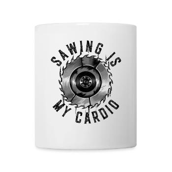 Sawing Is My Cardio Schreiner Tischler Holzarbeit - Tasse - Weiß - Vorne