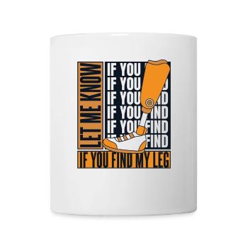 Faites-moi savoir si vous trouvez ma prothèse de jambe d’utilisateur de jambe - Mug blanc - blanc - Devant
