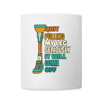 Arrêtez de tirer sérieusement ma jambe Prothèse pied jambe - Mug blanc - blanc - Devant