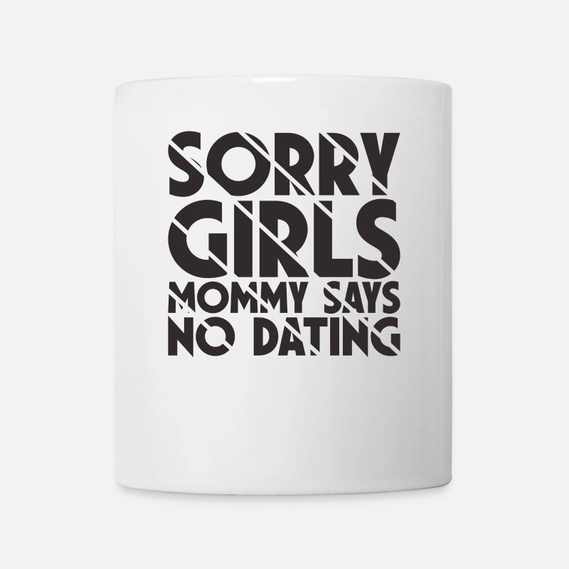 Tut Mir Leid Mädchen Mutti Sagt Kein Dating - Tasse - Weiß