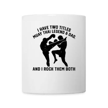 I have two titles: Muay Thai Legend & Dad Muay Thai - Mug - white - Front