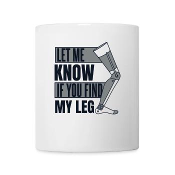 Faites-moi savoir si vous trouvez ma prothèse de jambe d’utilisateur de jambe - Mug blanc - blanc - Devant