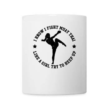 I Know I fight Muay Thai Like A Girl try to keep u - Tasse - Weiß - Vorne
