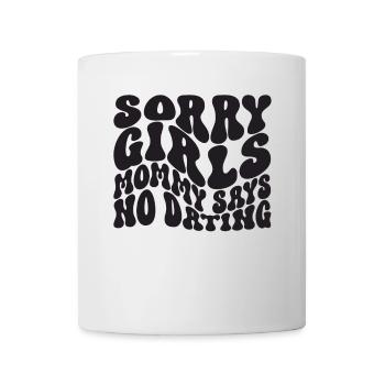 Sorry Girl Mom Says No Dating - Mug - white - Front