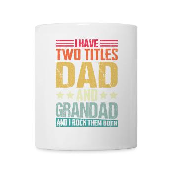I Have Two Title Dad And Grandad Rock Them Both - Mug - white - Front