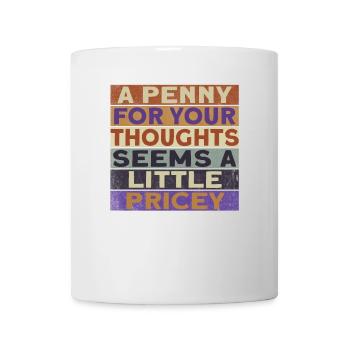 "A penny for your thoughts seems a little - Mug - white - Front