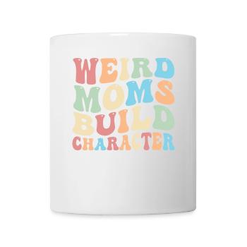 Weird Moms Build Character - Mug - white - Front
