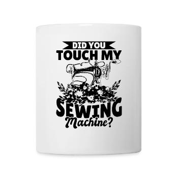 Funny Sewing - Avez-vous touché à ma machine à coudre - Mug blanc - blanc - Devant