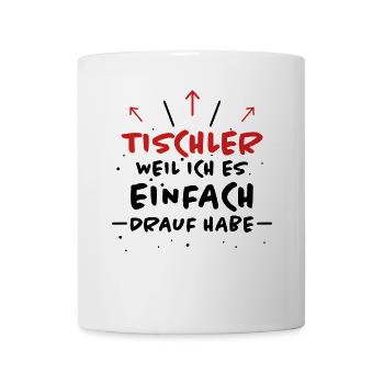 Tischler Spruch Beruf Lustiges Tischler Geschenk - Tasse - Weiß - Vorne