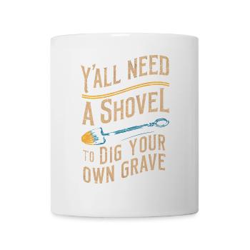 Y'all Need Shovel Vintage Grunge Shovel Morbid - Mug - white - Front