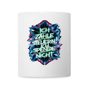 Ich zahle Steuern! ich spende nicht. - Tasse - Weiß - Vorne