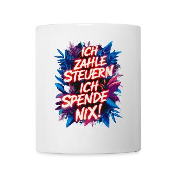 I pay taxes, I don't donate anything! funny saying - Mug - white - Front