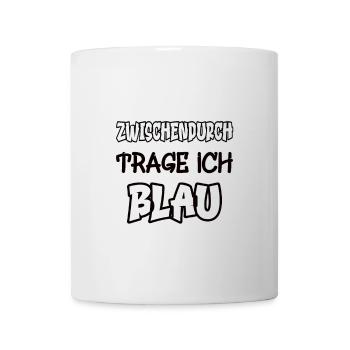 Zwischendurch trage ich blau Spruch Farbe - Tasse - Weiß - Vorne
