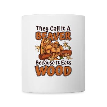 They Call It A Beaver Because It Eats Wood - Mug - white - Front