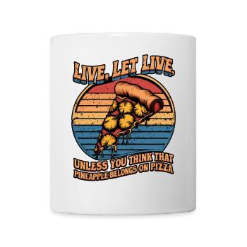 Leben, leben lassen, es sei denn, du denkst, Ananas gehört dazu - Tasse - Weiß - Vorne