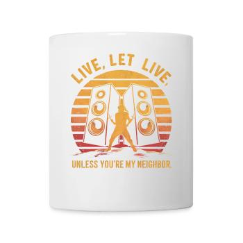 Lebe, lass leben, es sei denn, du bist mein Nachbar Lustig - Tasse - Weiß - Vorne
