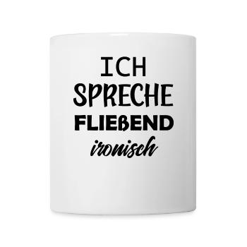 Ich spreche fließend ironisch lustige Sprüche - Tasse - Weiß - Vorne