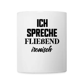 Ich spreche fließend ironisch lustige Sprüche - Tasse - Weiß - Vorne