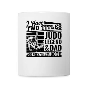 I have two titles Judo Legend & Dad and I rock the - Mug - white - Front