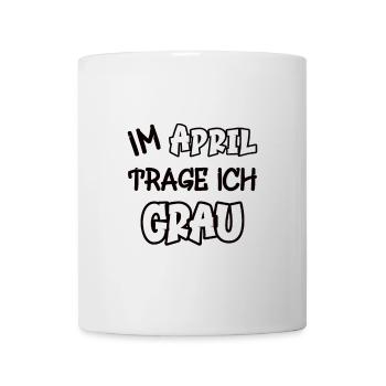 Im April trage ich grau Spruch Farbe grau - Tasse - Weiß - Vorne