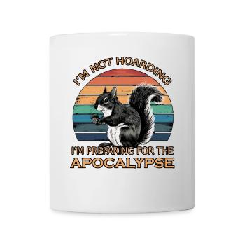 Funny Squirrel Quote Humor Hoarding Prepper - Mug - white - Front