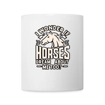 Ich frage mich, ob Pferde auch von mir träumen - Tasse - Weiß - Vorne