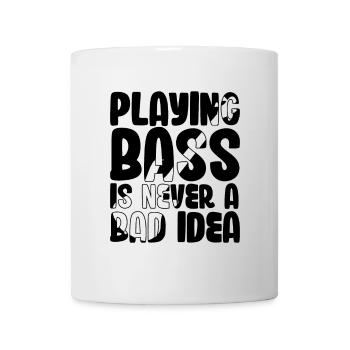 Playing Bass is Never a Bad Idea - Mug - white - Front