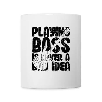 Playing Bass is Never a Bad Idea - Mug - white - Front