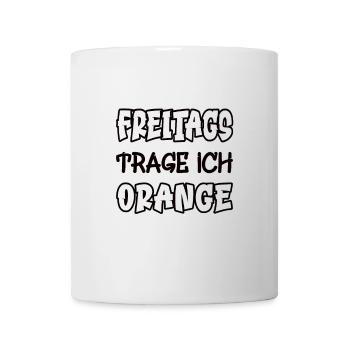 Freitags trage ich orange Spruch Farbe orange - Tasse - Weiß - Vorne