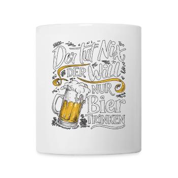 He doesn't do anything, he just wants to drink beer - Mug - white - Front