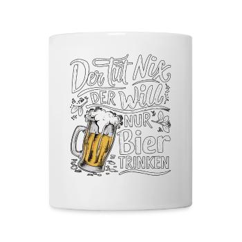 He doesn't do anything, he just wants to drink beer - Mug - white - Front