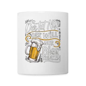 He doesn't do anything, he just wants to drink beer - Mug - white - Front