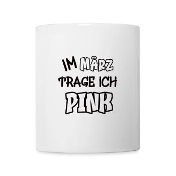 Im März trage ich pink Spruch Farbe pink - Tasse - Weiß - Vorne