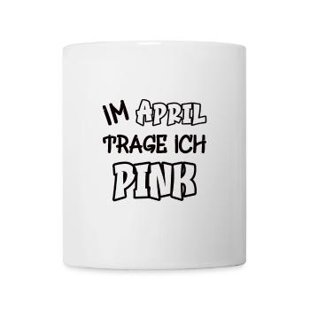 Im April trage ich pink Spruch Farbe pink - Tasse - Weiß - Vorne