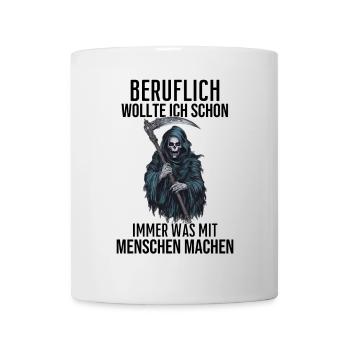 Beruflich Wollte Ich Schon Immer - Sensenmann - Tasse - Weiß - Vorne