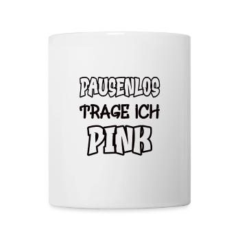 Pausenlos trage ich pink Spruch Farbe pink - Tasse - Weiß - Vorne