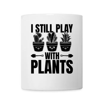 I Still Play With Plants - Funny Gardening Funny P - Mug - white - Front