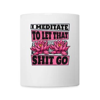 Ich meditiere, um diesen Scheiß loszulassen Buddhistisches Symbol - Tasse - Weiß - Vorne