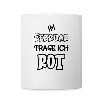 Im Februar trage ich rot Spruch Farbe rot - Tasse - Weiß - Vorne