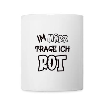 Im März trage ich rot Spruch Farbe rot - Tasse - Weiß - Vorne