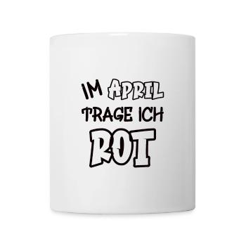 Im April trage ich rot Spruch Farbe rot - Tasse - Weiß - Vorne