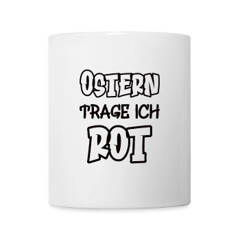 Ostern trage ich rot Spruch Farbe rot - Tasse - Weiß - Vorne
